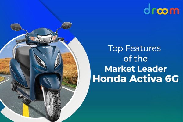 Top Features of the Honda Activa 6G That Make It a Market Leader